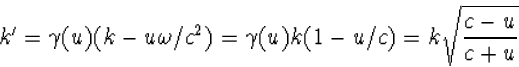 \begin{displaymath}
k'=\gamma(u)(k-u\omega/c^2)=\gamma(u)k(1-u/c)=k\sqrt{\frac{c-u}{c+u}}\end{displaymath}