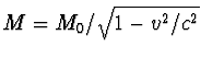 $M=M_0/\sqrt{1-v^2/c^2}$