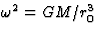 $\omega^2=GM/r_0^3$