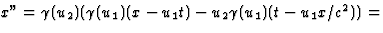 $x''=\gamma(u_2)(\gamma(u_1)(x-u_1t)-u_2\gamma(u_1)(t-u_1x/c^2))=$