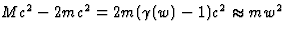 $Mc^2-2mc^2=2m(\gamma(w)-1)c^2\approx mw^2$