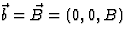 $\vec b=\vec B=(0,0,B)$