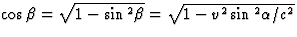 $\cos\beta=\sqrt{1-\sin{}^2\beta}=\sqrt{1-v^2\sin{}^2\alpha/c^2}$