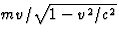 $mv/\sqrt{1-v^2/c^2}$