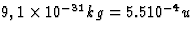 $9,1 \times 10^{-31} kg = 5.5 10^{-4} u$