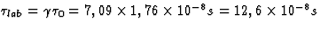 $\tau_{lab}=\gamma \tau_0=7,09\times 1,76\times 10^{-8}s=12,6\times 10^{-8}s$
