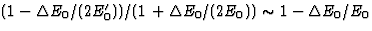 $(1-\Delta E_0/(2E^\prime_0))/(1+\Delta E_0/(2E_0))
\sim 1-\Delta E_0/E_0$