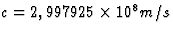 $c=2,997925\times 10^8 m/s$