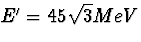 $E'=45\sqrt{3}MeV$