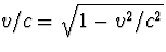 $v/c=\sqrt{1-v^2/c^2}$