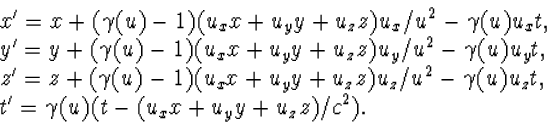 \begin{displaymath}\begin{array}{l}
x'=x+(\gamma(u)-1)(u_xx+u_yy+u_z z)u_x/u^2-\...
...a(u)u_zt,\\
t'=\gamma(u)(t-(u_xx+u_yy+u_z z)/c^2).
\end{array}\end{displaymath}