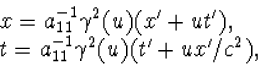 \begin{displaymath}\begin{array}{l}
x=a_{11}^{-1}\gamma^2(u)(x'+ut'),\\
t=a_{11}^{-1}\gamma^2(u)(t'+ux'/c^2),
\end{array}\end{displaymath}